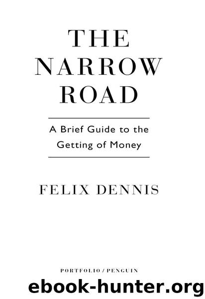 The Narrow Road: A Brief Guide to the Getting of Money by Felix Dennis