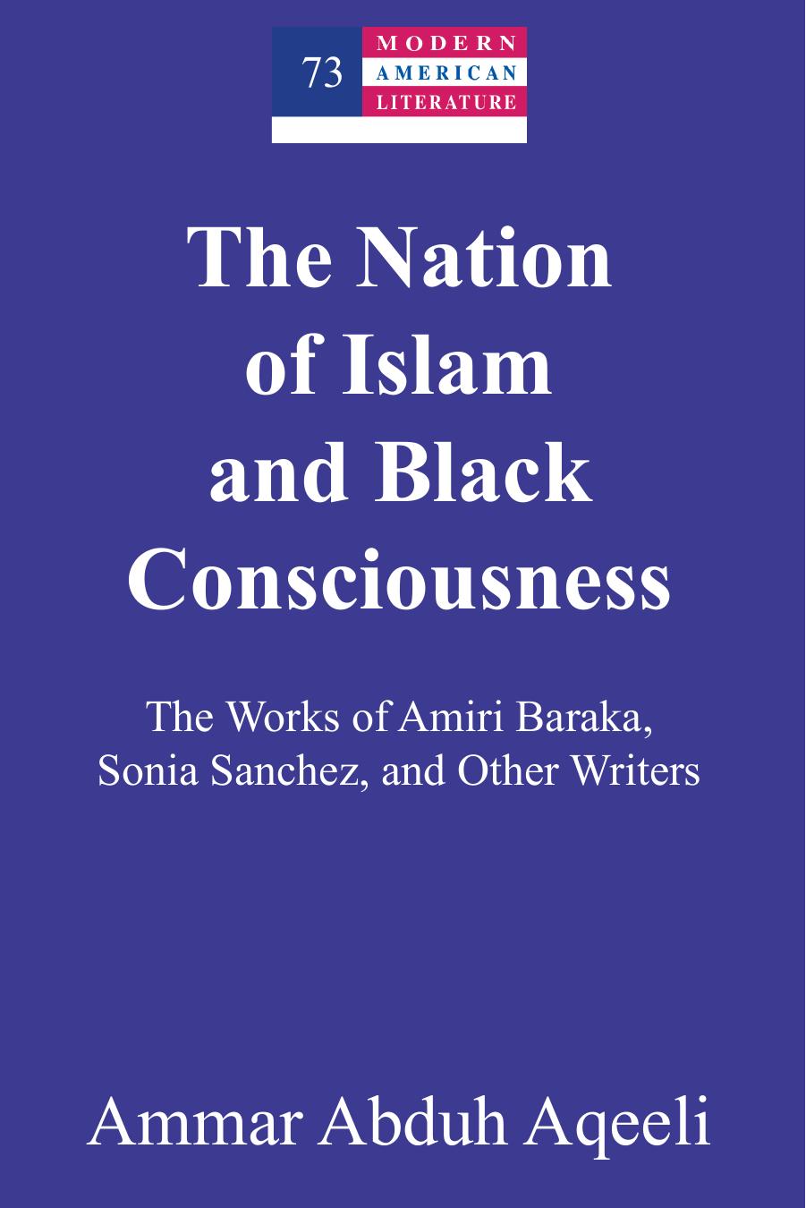 The Nation of Islam and Black Consciousness; The Works of Amiri Baraka, Sonia Sanchez, and Other Writers by Ammar Abduh Aqeeli