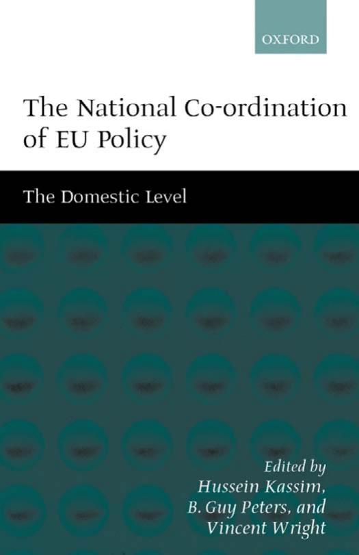 The National Co-ordination of EU Policy: The Domestic Level by Hussein Kassim B. Guy Peters Vincent Wright