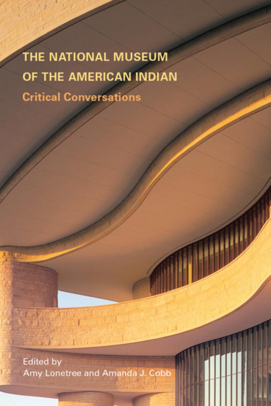 The National Museum of the American Indian: Critical Conversations by Amy Lonetree