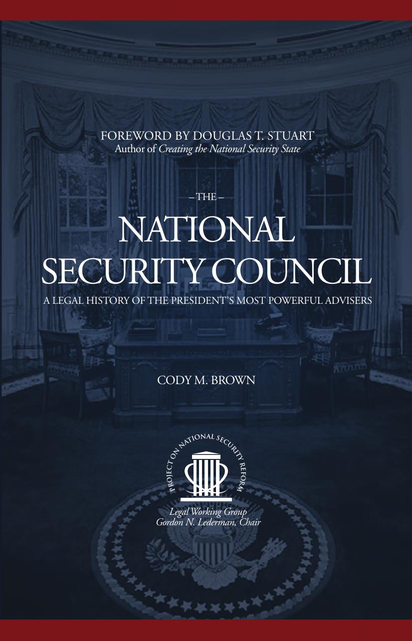 The National Security Council: A Legal History of the President’s Most Powerful Advisers by Cody M. Brown