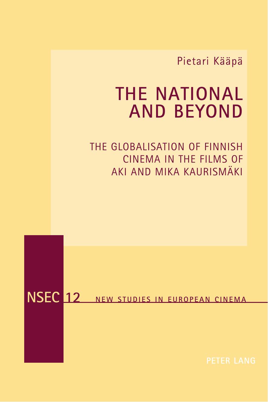 The National and Beyond: The Globalisation of Finnish Cinema in the Films of Aki and Mika KaurismÃ¤ki by Pietari Kääpä