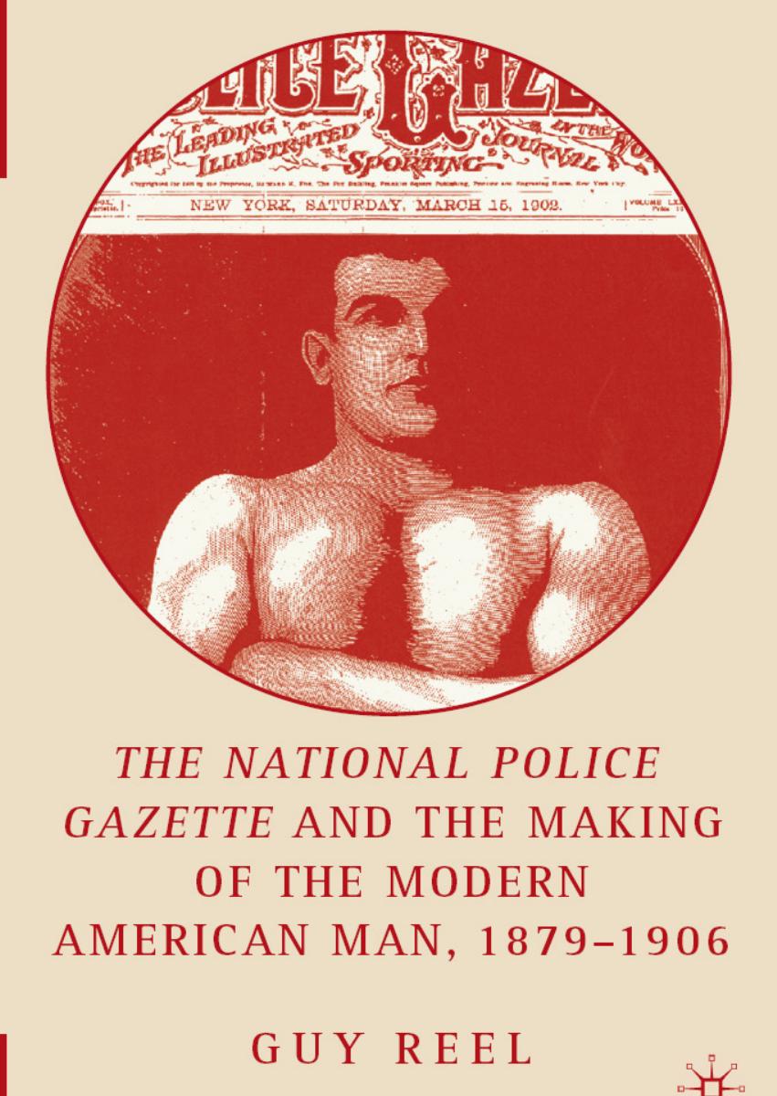 The National police gazette and the making of the modern American man, 1879-1906 by Reel Guy