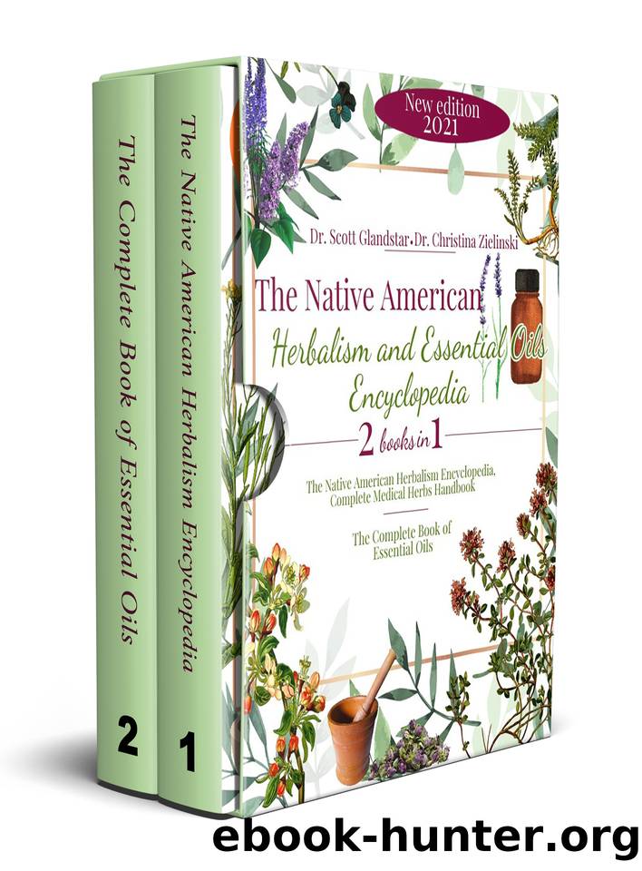 The Native American Herbalism and Essential Oils Encyclopedia: 2 Books in 1: Complete Medical Herbs Handbook â The Healing Power for Soothe Inflammation, Boost Mood and Prevent Autoimmunity by Glandstar Scott & Zielinski Dr. Christina