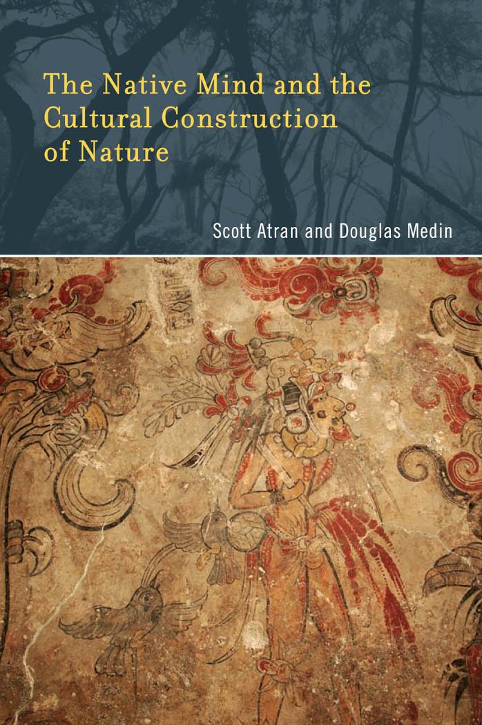 The Native Mind and the Cultural Construction of Nature (Life and Mind: Philosophical Issues in Biology and Psychology) by Scott Atran & Douglas Medi