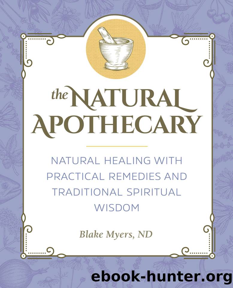 The Natural Apothecary: Natural Healing with Practical Remedies and Traditional Spiritual Wisdom by Blake Myers