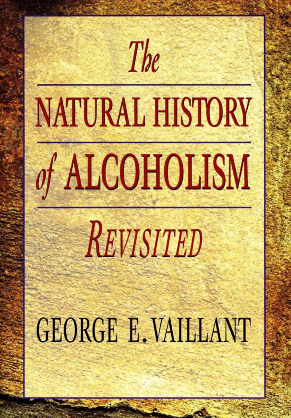 The Natural History of Alcoholism Revisited by George E. Vaillant