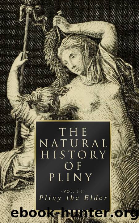 The Natural History of Pliny (Volume 1-6) by Pliny The Elder