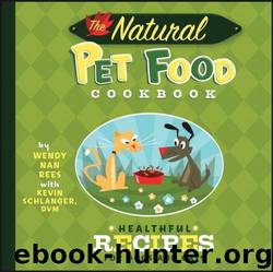 The Natural Pet Food Cookbook: Healthful Recipes for Dogs and Cats by Wendy Nan Rees