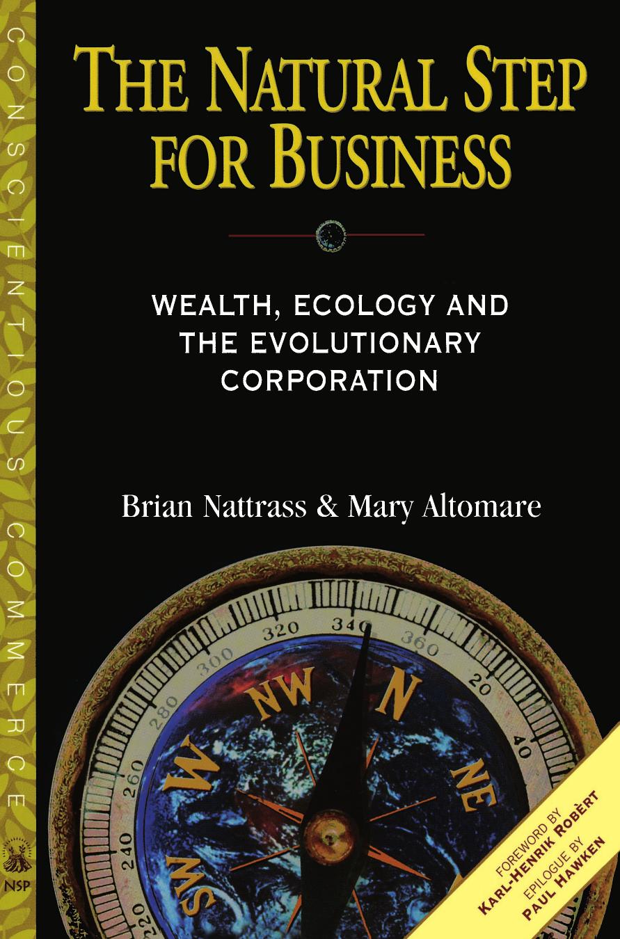 The Natural Step for Business : Wealth, Ecology and the Evolutionary Corporation by Brian Nattrass; Mary Altomare; Paul Hawken