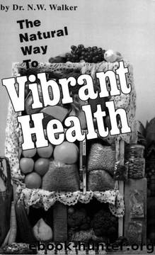 The Natural Way to Vibrant Health by N. W. Walker