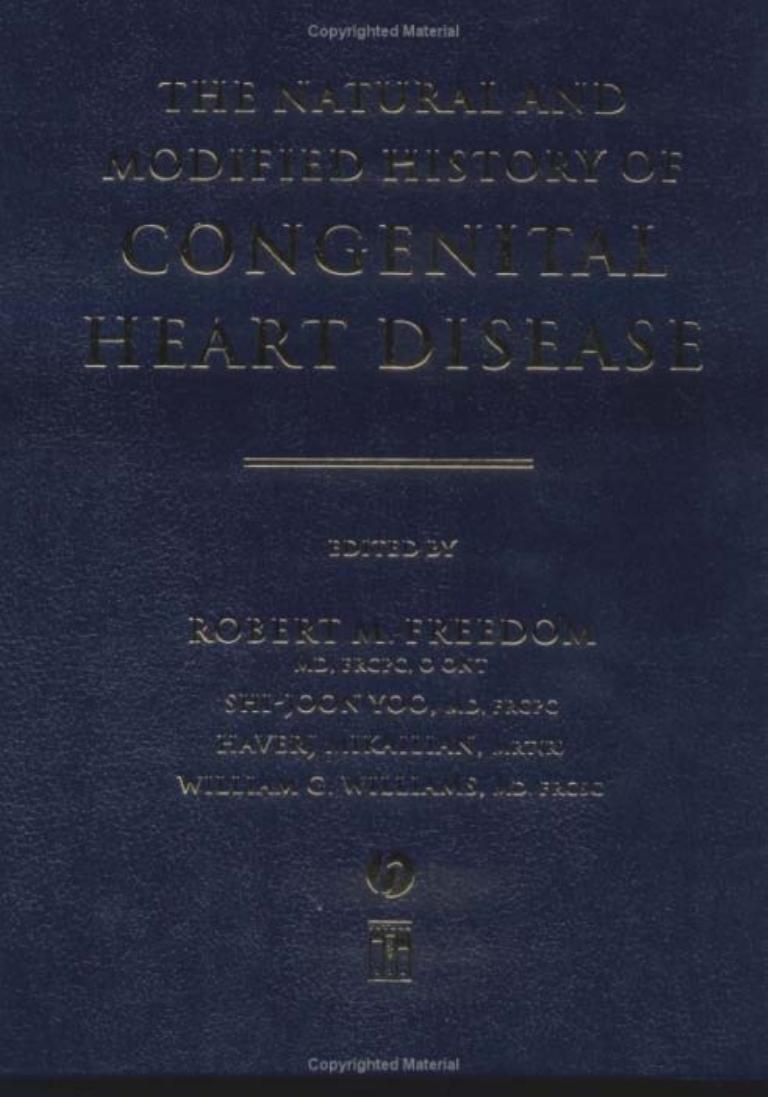 The Natural and Modified History of Congenital Heart Disease by Robert M. Freedom Shi-joon Yoo Haverj Mikailian William G. Williams