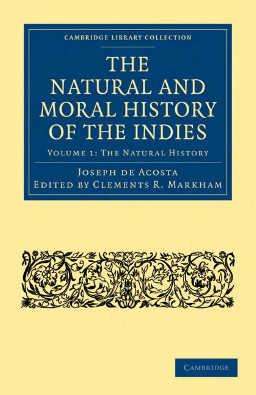 The Natural and Moral History of the Indies by Joseph de Acosta Clements R. Markham (editor) Edward Grimston (translator)