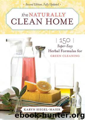The Naturally Clean Home: 150 Super-Easy Herbal Formulas for Green Cleaning by Karyn Siegel-Maier