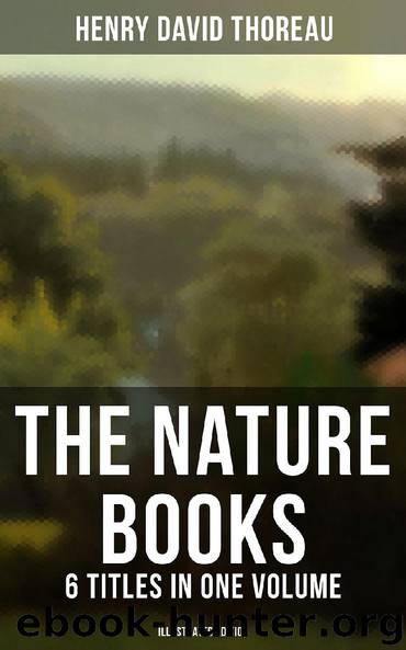 The Nature Books of Henry David Thoreau – 6 Titles in One Volume (Illustrated Edition) by Henry David Thoreau