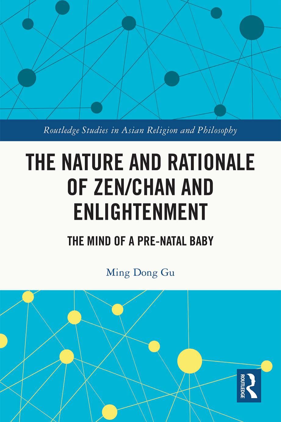 The Nature and Rationale of Zen/Chan and Enlightenment: The Mind of a Pre-Natal Baby by Ming Dong Gu