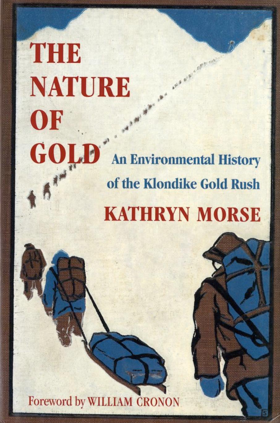 The Nature of Gold: An Environmental History of the Klondike Gold Rush by Kathryn Morse; William Cronon