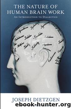 The Nature of Human Brain Work: An Introduction to Dialectics by Joseph Dietzgen