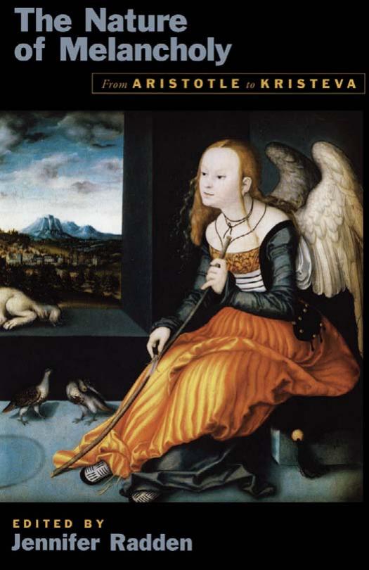 The Nature of Melancholy: From Aristotle to Kristeva by Jennifer Radden