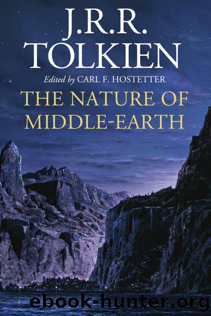 The Nature of Middle-earth: Late Writings on the Lands, Inhabitants, and Metaphysics of Middle-earth by J. R. R. Tolkien / Carl F. Hostetter