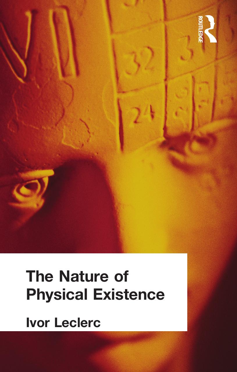 The Nature of Physical Existence by Ivor Leclerc