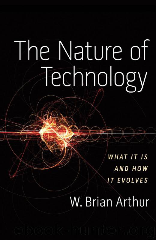 The Nature of Technology: What It Is and How It Evolves by W. Brian Arthur