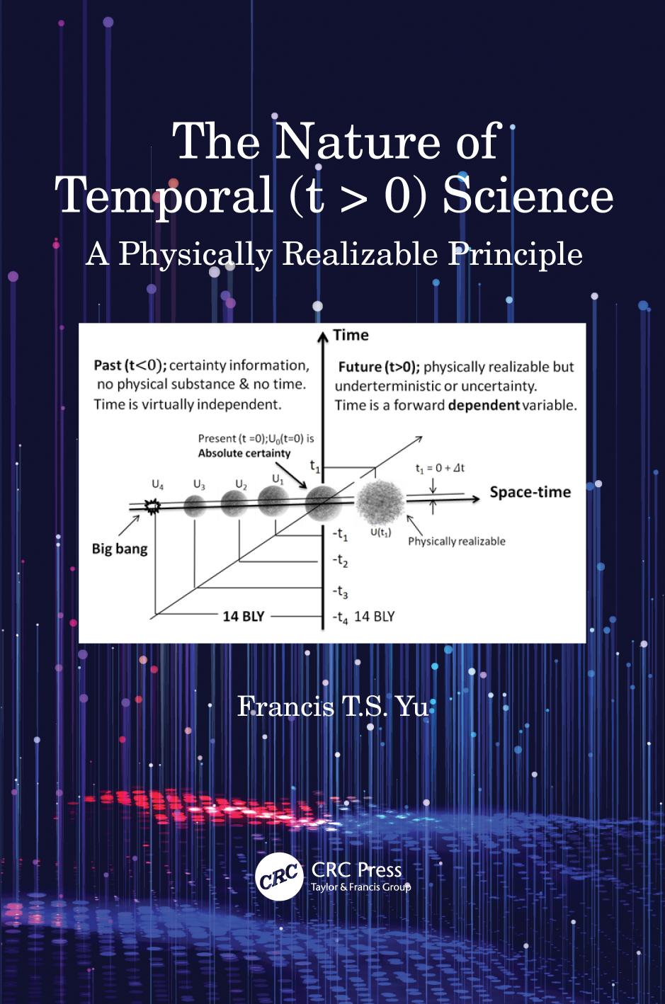 The Nature of Temporal (t > 0) Science: A Physically Realizable Principle by Francis T. S. Yu