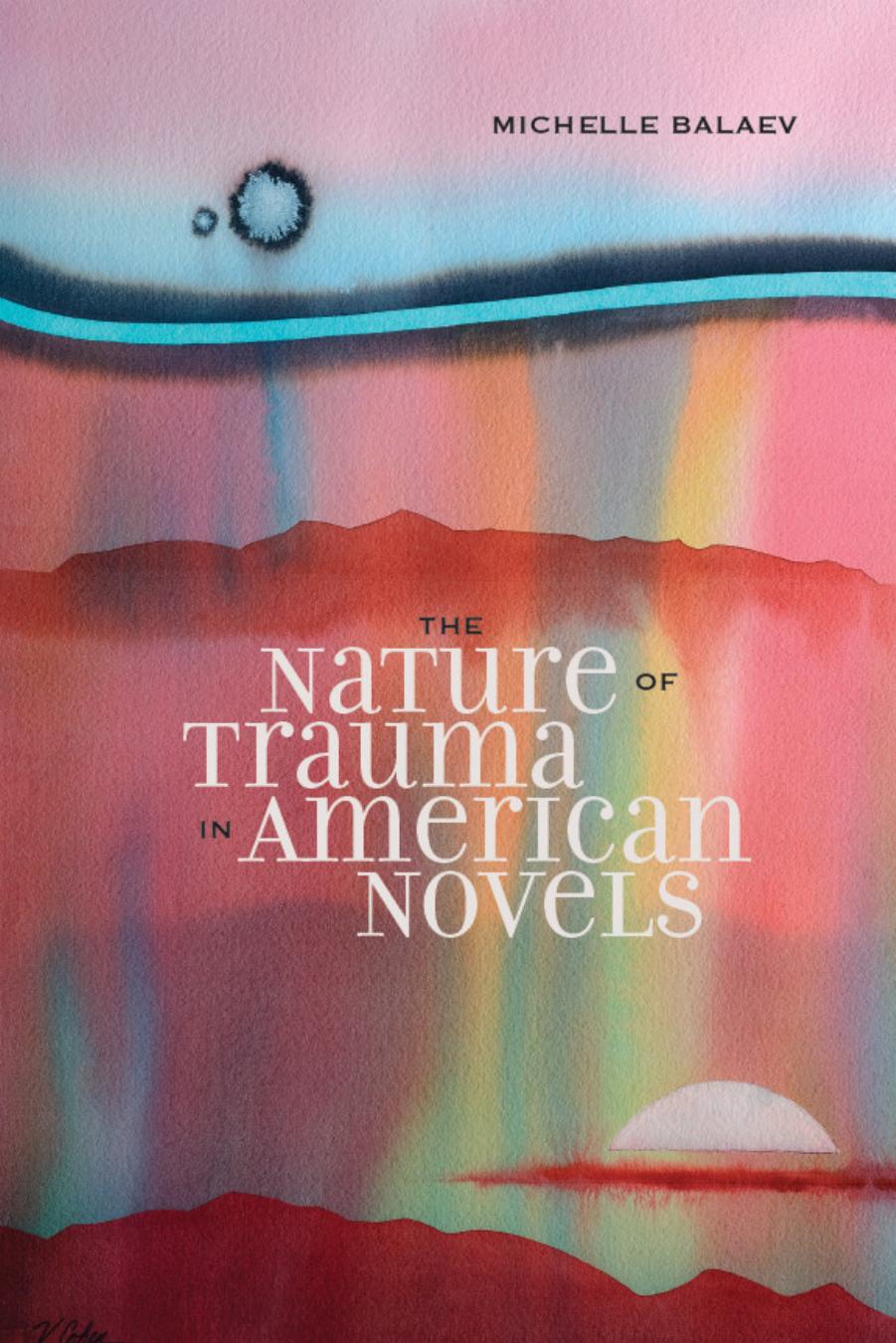 The Nature of Trauma in American Novels by Michelle Balaev