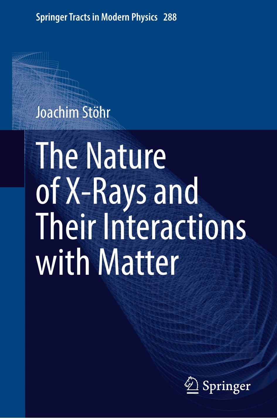 The Nature of X-Rays and Their Interactions with Matter by Joachim Stöhr