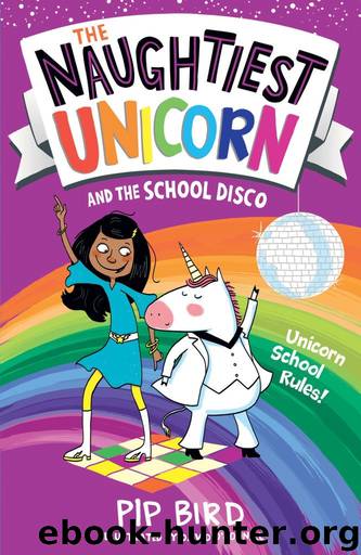The Naughtiest Unicorn and the School Disco by Pip Bird