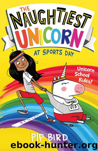 The Naughtiest Unicorn at Sports Day by Pip Bird