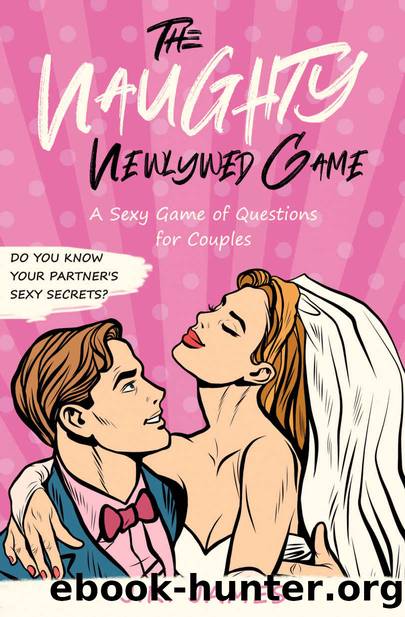 The Naughty Newlywed Game: A Sexy Game of Questions for Couples (Hot and Sexy Games Book 6) by J.R. James