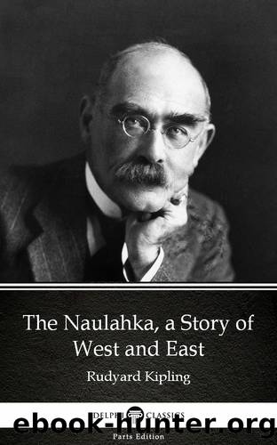 The Naulahka, a Story of West and East by Rudyard Kipling--Delphi Classics (Illustrated) by Rudyard Kipling