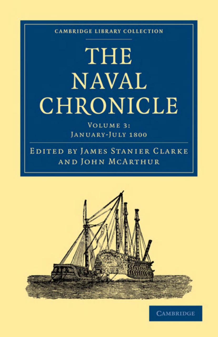The Naval Chronicle, Volume 03: Containing a General and Biographical History of the Royal Navy of the United Kingdom with a Variety of Original Papers on Nautical Subjects by James Stanier Clarke (editor)