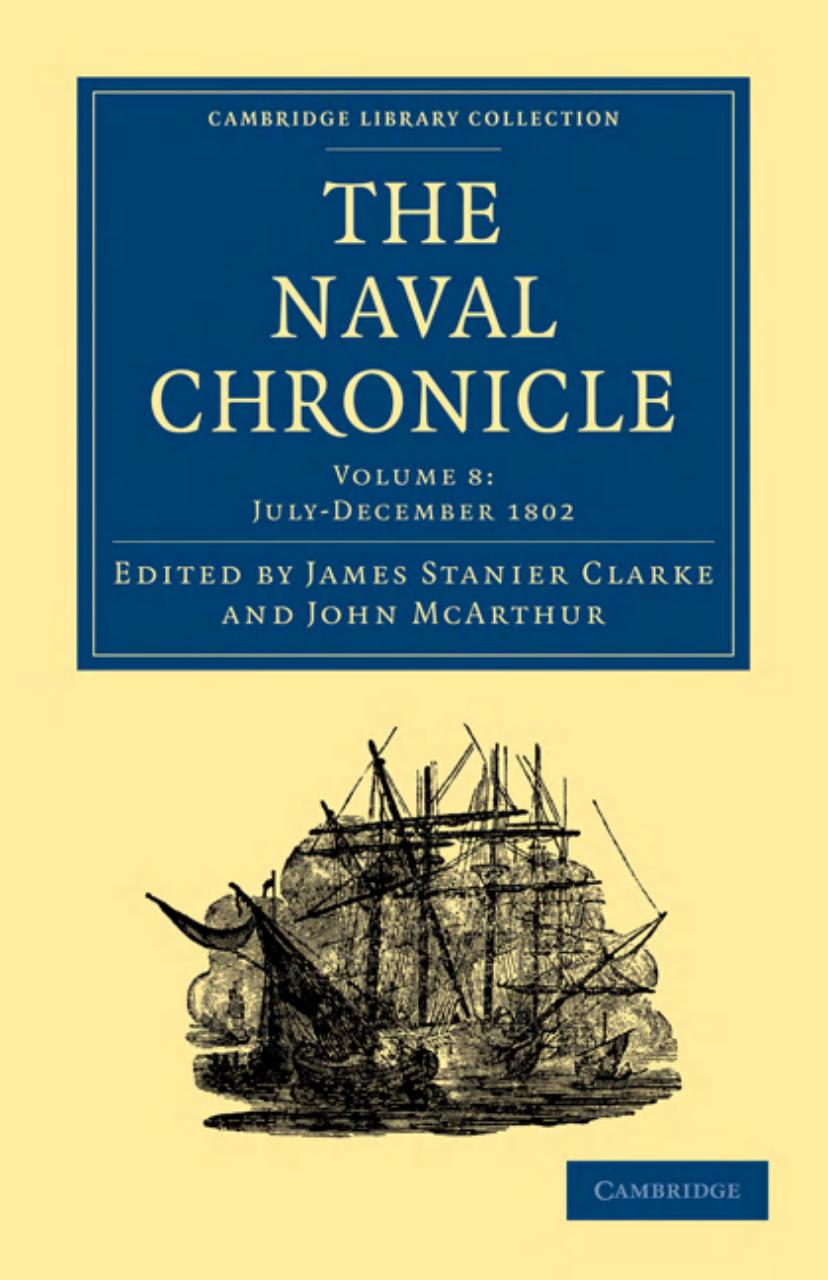 The Naval Chronicle, Volume 08: Containing a General and Biographical History of the Royal Navy of the United Kingdom with a Variety of Original Papers on Nautical Subjects by James Stanier Clarke (editor)