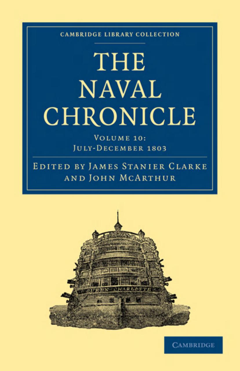 The Naval Chronicle, Volume 10: Containing a General and Biographical History of the Royal Navy of the United Kingdom with a Variety of Original Papers on Nautical Subjects by James Stanier Clarke (editor)
