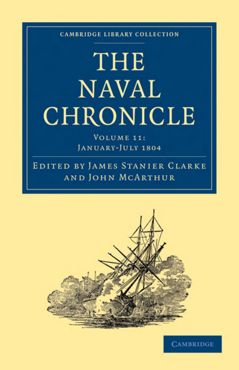 The Naval Chronicle, Volume 11: Containing a General and Biographical History of the Royal Navy of the United Kingdom with a Variety of Original Papers on Nautical Subjects by James Stanier Clarke (editor)