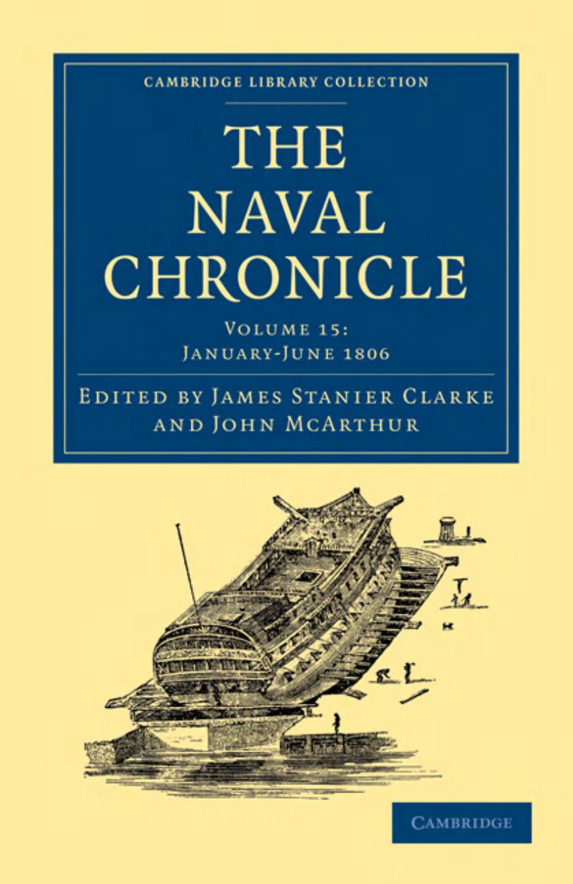The Naval Chronicle, Volume 15: Containing a General and Biographical History of the Royal Navy of the United Kingdom with a Variety of Original Papers on Nautical Subjects by James Stanier Clarke (editor)