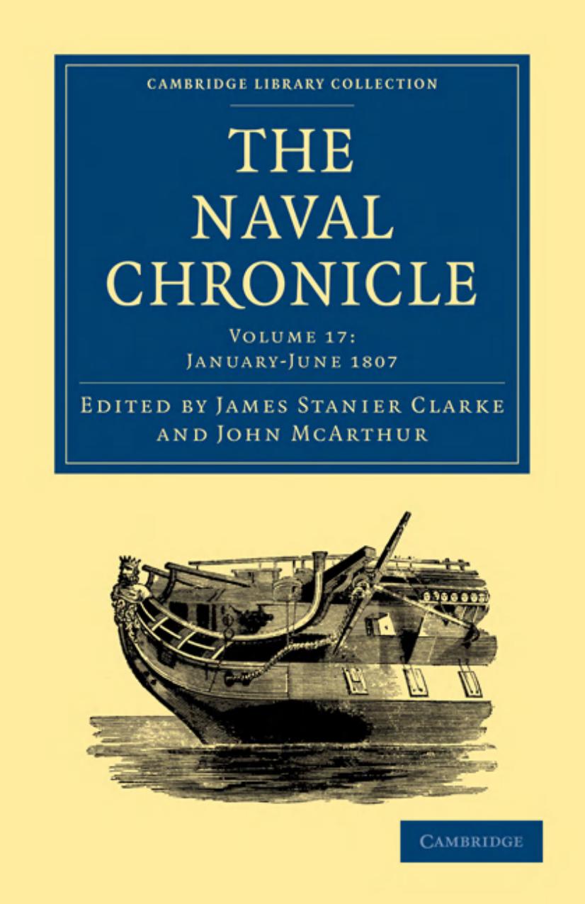 The Naval Chronicle, Volume 17: Containing a General and Biographical History of the Royal Navy of the United Kingdom with a Variety of Original Papers on Nautical Subjects by James Stanier Clarke (editor)