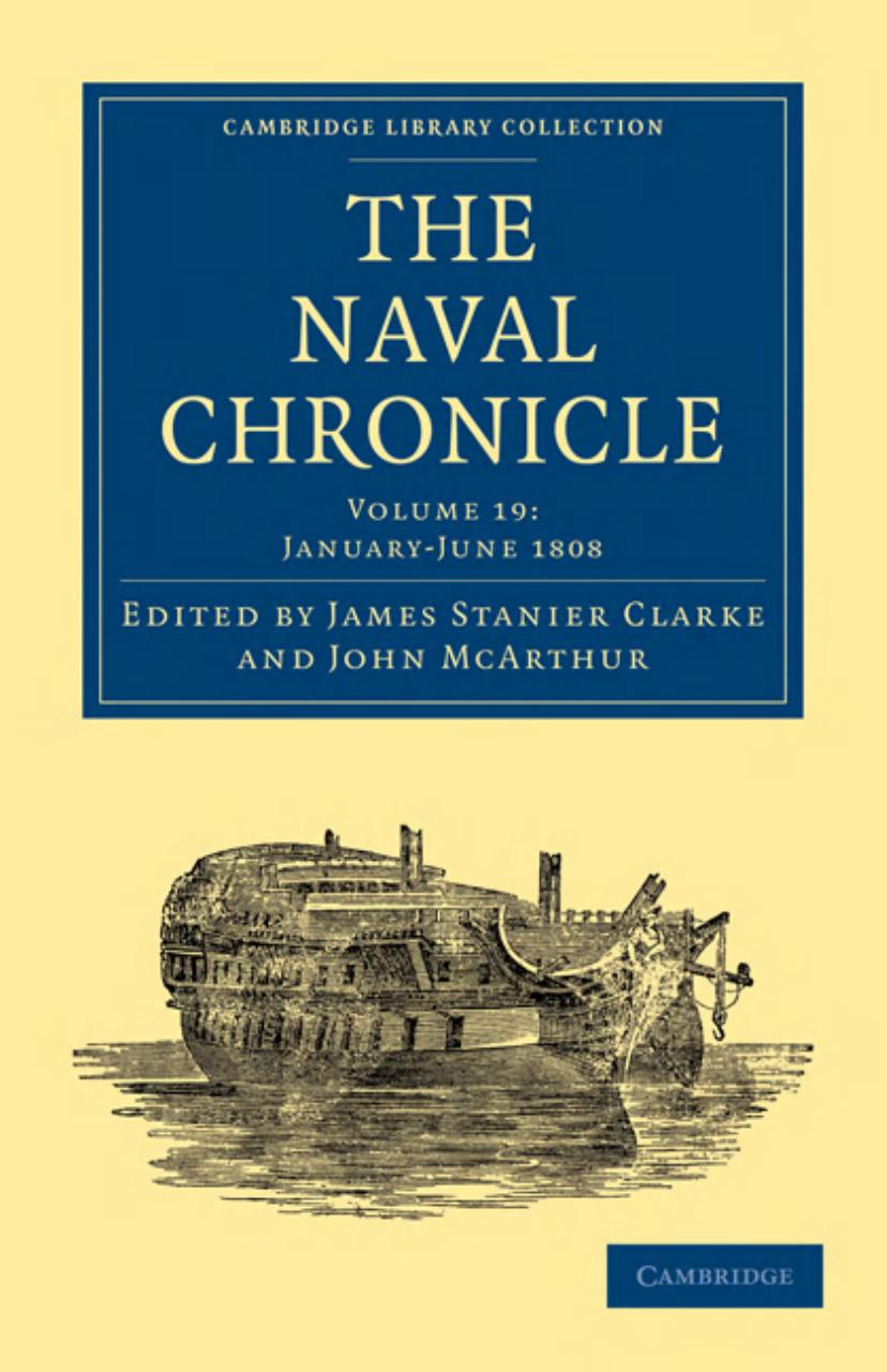The Naval Chronicle, Volume 19: Containing a General and Biographical History of the Royal Navy of the United Kingdom with a Variety of Original Papers on Nautical Subjects by James Stanier Clarke (editor)