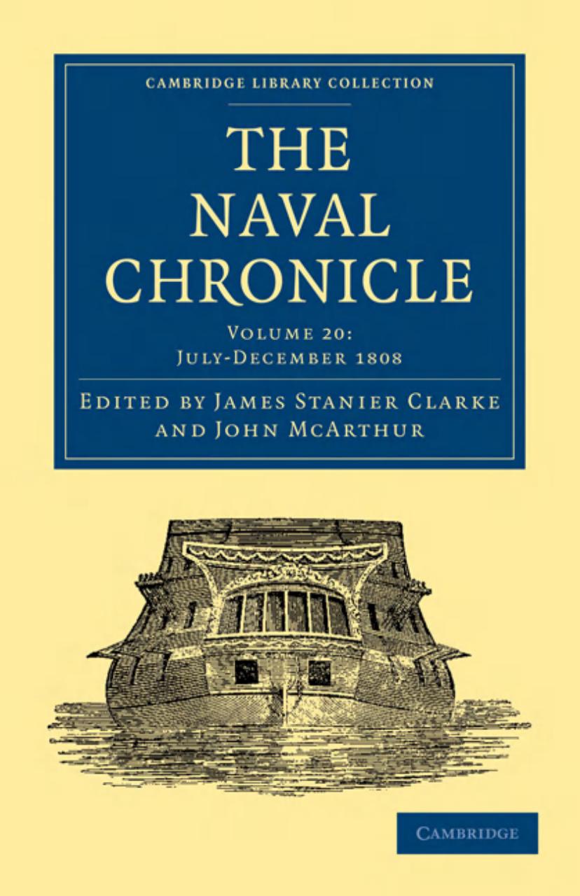 The Naval Chronicle, Volume 20: Containing a General and Biographical History of the Royal Navy of the United Kingdom with a Variety of Original Papers on Nautical Subjects by James Stanier Clarke (editor)
