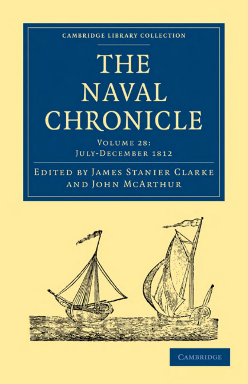 The Naval Chronicle, Volume 28: Containing a General and Biographical History of the Royal Navy of the United Kingdom with a Variety of Original Papers on Nautical Subjects by James Stanier Clarke (editor)