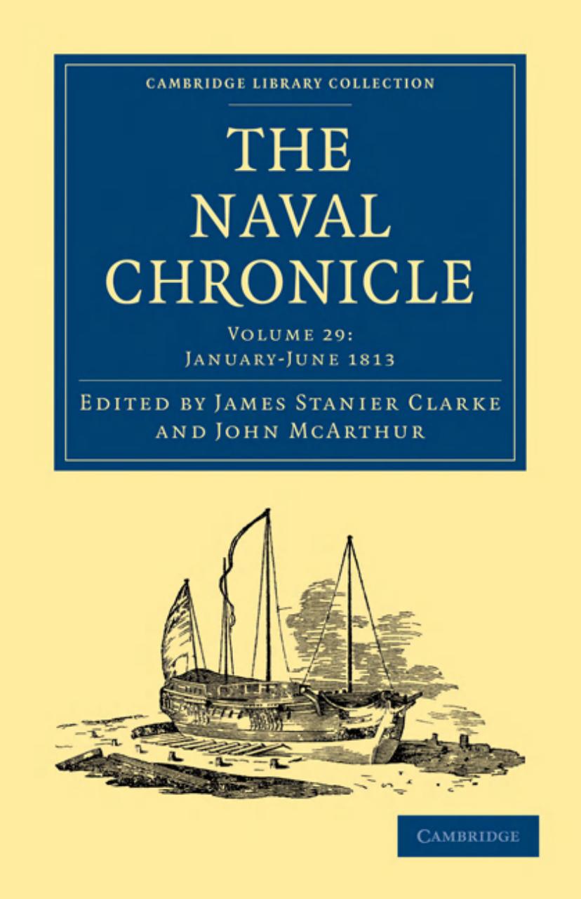 The Naval Chronicle, Volume 29: Containing a General and Biographical History of the Royal Navy of the United Kingdom with a Variety of Original Papers on Nautical Subjects by James Stanier Clarke (editor)