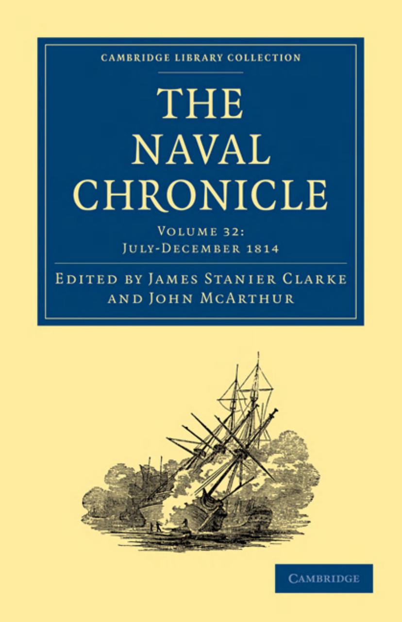 The Naval Chronicle, Volume 32: Containing a General and Biographical History of the Royal Navy of the United Kingdom with a Variety of Original Papers on Nautical Subjects by James Stanier Clarke (editor)