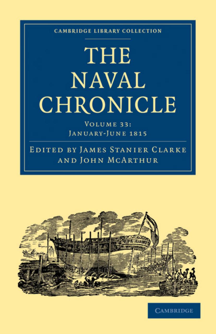 The Naval Chronicle, Volume 33: Containing a General and Biographical History of the Royal Navy of the United Kingdom with a Variety of Original Papers on Nautical Subjects by James Stanier Clarke (editor)