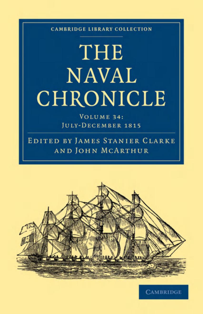 The Naval Chronicle, Volume 34: Containing a General and Biographical History of the Royal Navy of the United Kingdom with a Variety of Original Papers on Nautical Subjects by James Stanier Clarke (editor)