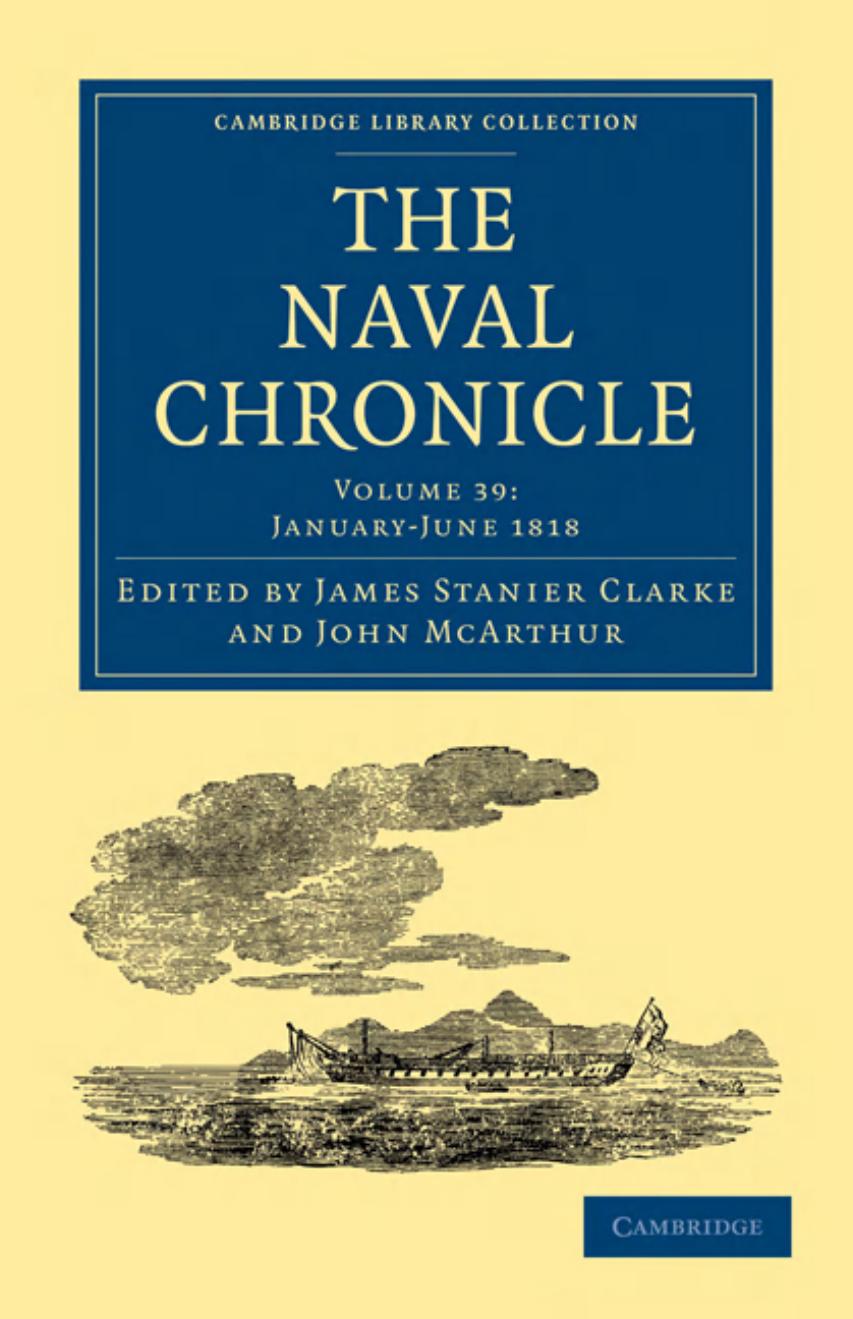 The Naval Chronicle, Volume 39: Containing a General and Biographical History of the Royal Navy of the United Kingdom with a Variety of Original Papers on Nautical Subjects by James Stanier Clarke (editor)