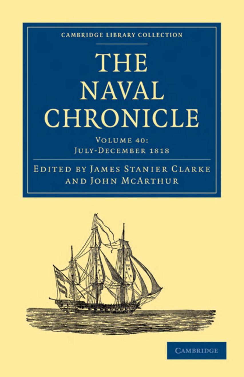 The Naval Chronicle, Volume 40: Containing a General and Biographical History of the Royal Navy of the United Kingdom with a Variety of Original Papers on Nautical Subjects by James Stanier Clarke (editor)