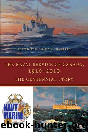The Naval Service of Canada, 1910-2010 by Richard H. Gimblett