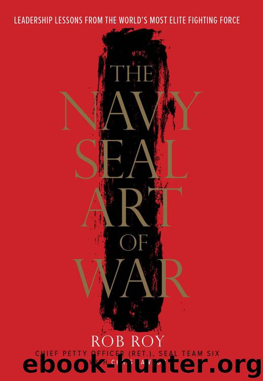 The Navy SEAL Art of War: Leadership Lessons from the World's Most Elite Fighting Force by Rob Roy & Chris Lawson